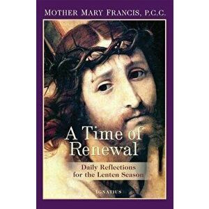 A Time of Renewal: Daily Reflections for the Lenten Season - Mother Mary Francis imagine