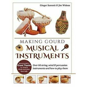 Making Gourd Musical Instruments: Over 60 String, Wind & Percussion Instruments & How to Play Them, Hardcover - Ginger Summit imagine