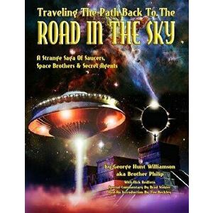 Traveling the Path Back to the Road in the Sky: A Strange Saga of Saucers, Space Brothers & Secret Agents, Paperback - George Hunt Williamson imagine