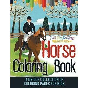 Horse Coloring Book! a Unique Collection of Coloring Pages for Kids, Paperback - Bold Illustrations imagine