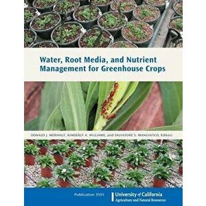 Water, Root Media, and Nutrient Management for Greenhouse Crops, Paperback - Donald J. Merhaut imagine