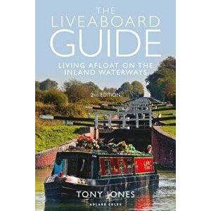 The Liveaboard Guide: Living Afloat on the Inland Waterways, Paperback - Tony Jones imagine
