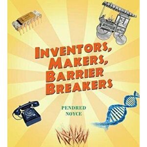 Inventors, Makers, Barrier Breakers, Paperback - Pendred Noyce imagine