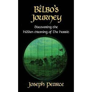 Bilbo's Journey: Discovering the Hidden Meaning in the Hobbit, Hardcover - Joseph Pearce imagine