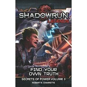 Shadowrun Legends: Find Your Own Truth: Secrets of Power, Volume 3, Paperback - Robert N. Charrette imagine