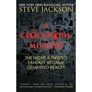 A Clockwork Murder: The Night a Twisted Fantasy Became a DeMented Reality - Steve Jackson imagine