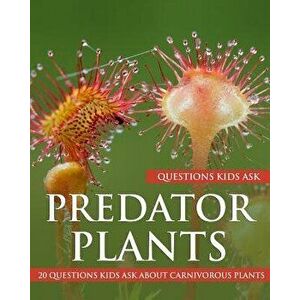 Predator Plants: 20 Questions Kids Ask about Carnivorous Plants, Paperback - Yvonne Krishnan imagine