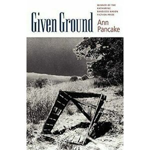 Given Ground, Paperback - Ann Pancake imagine