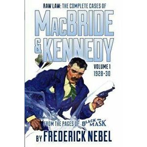Raw Law: The Complete Cases of MacBride & Kennedy Volume 1: 1928-30, Paperback - Frederick Nebel imagine
