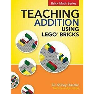 Teaching Addition Using Lego Bricks, Paperback - Dr Shirley Disseler imagine