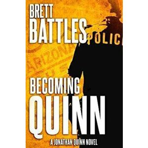 Becoming Quinn: A Jonathan Quinn Novel, Paperback - Brett Battles imagine