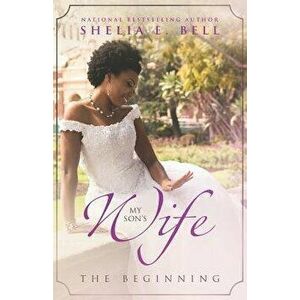 My Son's Wife: The Beginning, Paperback - Shelia E. Bell imagine