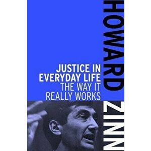 Justice in Everyday Life: The Way It Really Works, Paperback - Howard Zinn imagine