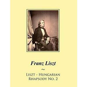 Liszt - Hungarian Rhapsody No. 2 - Franz Liszt imagine