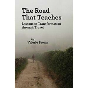The Road That Teaches, Paperback - Valerie Brown imagine