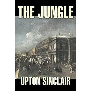 The Jungle by Upton Sinclair, Fiction, Classics, Paperback - Upton Sinclair imagine