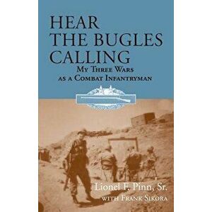 Hear the Bugles Calling: My Three Wars as a Combat Infantryman, Paperback - Frank Sikora imagine