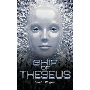 Ship of Theseus, Paperback - Sandra Wagner imagine