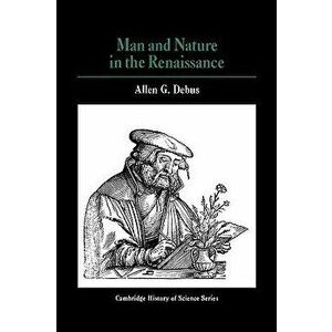 Man and Nature in the Renaissance, Paperback - Allen George Debus imagine