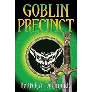 Goblin Precinct, Paperback - Keith R. a. DeCandido imagine