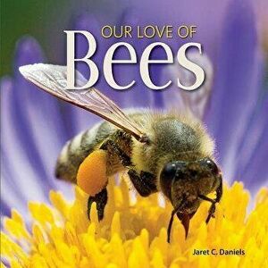 Our Love of Bees, Hardcover - Jaret C. Daniels imagine