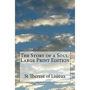 The Story of a Soul: Large Print Edition, Paperback - St Therese of Lisieux imagine