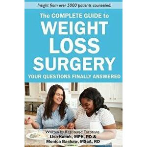 The Complete Guide to Weight Loss Surgery: Your Questions Finally Answered, Paperback - Lisa Kaouk Rd imagine