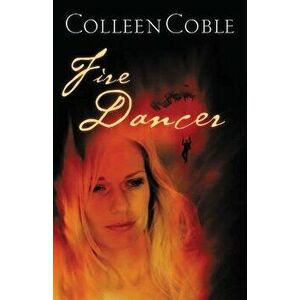 Fire Dancer, Paperback - Colleen Coble imagine