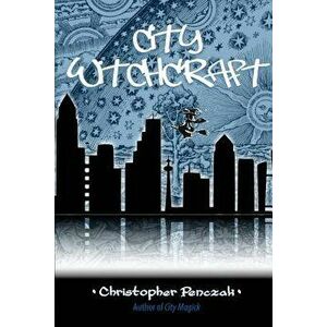 City Witchcraft, Paperback - Christopher Penczak imagine
