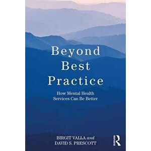 Beyond Best Practice: How Mental Health Services Can Be Better, Paperback - Birgit Valla imagine