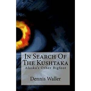 In Search of the Kushtaka: Alaska's Other Bigfoot the Land-Otter Man of the Tlingit Indians - Dennis Waller imagine