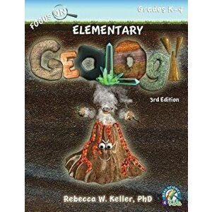 Focus on Elementary Geology Student Textbook 3rd Edition (Softcover), Paperback - Phd Rebecca W. Keller imagine