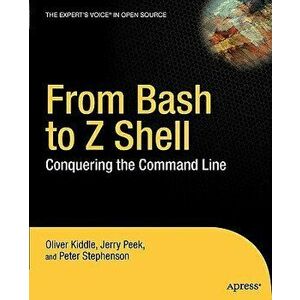From Bash to Z Shell: Conquering the Command Line, Paperback - Oliver Kiddle imagine