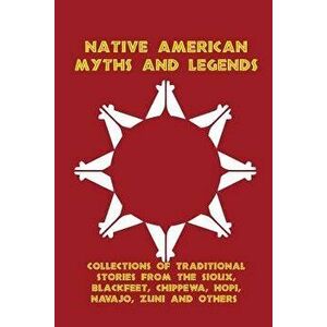 Native American Myths and Legends: Collections of Traditional Stories from the Sioux, Blackfeet, Chippewa, Hopi, Navajo, Zuni and Others - Frank Bird imagine