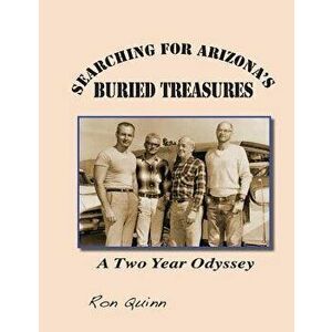 Book - Searching for Arizona's Buried Treasures: A Two Year Odyssey, Paperback - MR Ron Quinn imagine