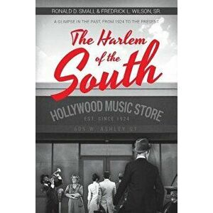 The Harlem of the South, Paperback - Ronald D. Small imagine