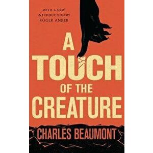 A Touch of the Creature, Paperback - Charles Beaumont imagine