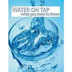 Water on Tap What You Need to Know, Paperback - Environmental Protection Agency imagine
