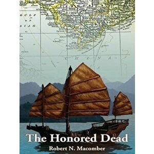 The Honored Dead: A Novel of Lt. Cmdr. Peter Wake, U.S.N. in French Indochina, 1883, Paperback - Robert N. Macomber imagine