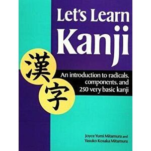 Let's Learn Kanji: An Introduction to Radicals, Components and 250 Very Basic Kanji, Paperback - Yasuko Kosaka Mitamura imagine