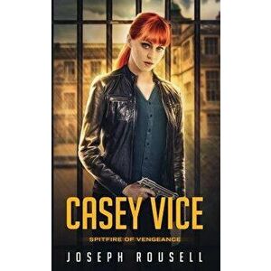 Casey Vice: Spitfire of Vengeance, Paperback - Joseph Rousell imagine