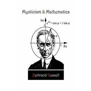 Mysticism and Mathematics, Paperback - Bertrand Russell imagine