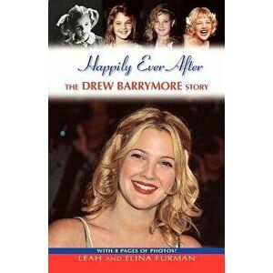 Happily Ever After: The Drew Barrymore Story, Paperback - Leah Furman imagine
