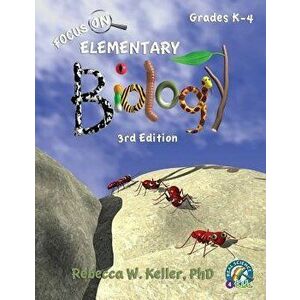 Focus on Elementary Biology Student Textbook 3rd Edition (Softcover), Paperback - Phd Rebecca W. Keller imagine