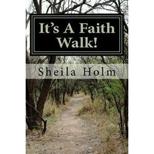 It's a Faith Walk, Paperback - Sheila Holm imagine