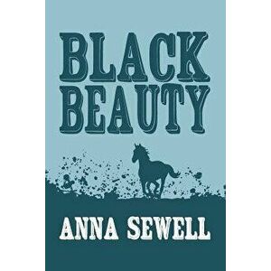 Black Beauty: Original and Unabridged, Paperback - Anna Sewell imagine