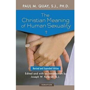 The Christian Meaning of Human Sexuality: Expanded Edition, Paperback - Fr Paul Quay S. J. imagine