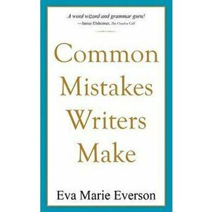 Common Mistakes Writers Make, Paperback - Eva Marie Everson imagine