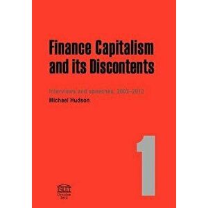 Finance Capitalism and Its Discontents, Paperback - Michael Hudson imagine