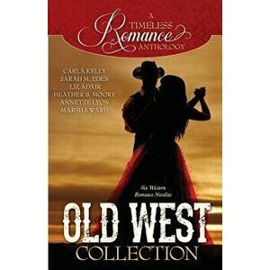 A Timeless Romance Anthology: Old West Collection, Paperback - Carla Kelly imagine
